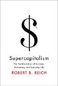 Book Supercapitalism: The Transformation of Business, Democracy, and Everyday Life free