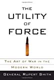 Book The Utility of Force: The Art of War in the Modern World free