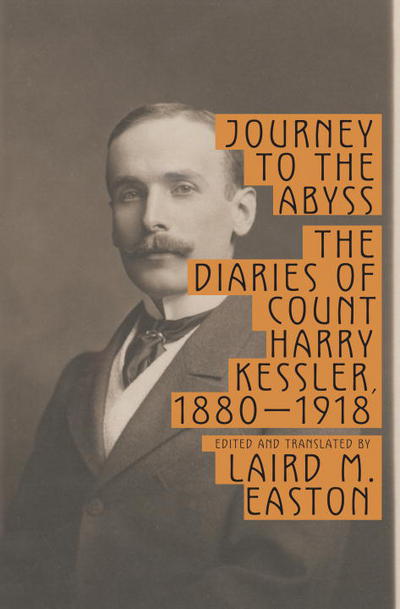 Book Journey to the Abyss: The Diaries of Count Harry Kessler, 1880-1918 free