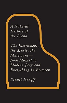 Book A Natural History of the Piano: The Instrument, the Music, the Musicians - from Mozart to Modern Jazz and Everything in Between free
