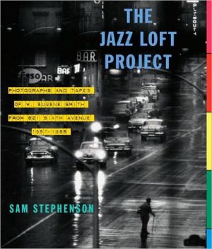 Book The Jazz Loft Project: Photographs and Tapes of W. Eugene Smith from 821 Sixth Avenue, 1957-1965 free