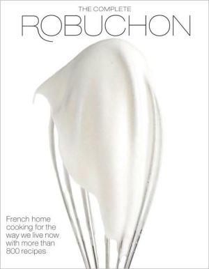 Book The Complete Robuchon: French Home Cooking for the Way We Live Now with More than 800 Recipes: A Cookbook free