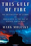 Book This Gulf of Fire: The Destruction of Lisbon, or Apocalypse in the Age of Science and Reason free