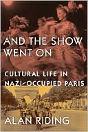 Book And the Show Went On: Cultural Life in Nazi-Occupied Paris free