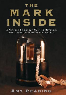 Book The Mark Inside: A Perfect Swindle, a Cunning Revenge, and a Small History of the Big Con free