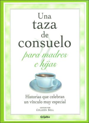 Book UNA TAZA DE CONSUELO PARA MADRES E HIJAS: Historias Que Celebran Un Vinculo Muy Especial (Spanish Edition) free