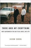 Book There Goes My Everything: White Southerners in the Age of Civil Rights, 1945-1975 free