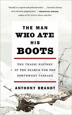 Book The Man Who Ate His Boots: The Tragic History of the Search for the Northwest Passage free
