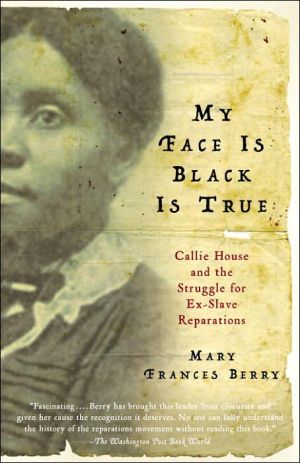 Book My Face Is Black Is True: Callie House and the Struggle for Ex-Slave Reparations free