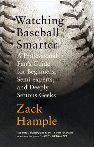 Book Watching Baseball Smarter: A Professional Fan's Guide for Beginners, Semi-experts, and Deeply Serious Geeks free