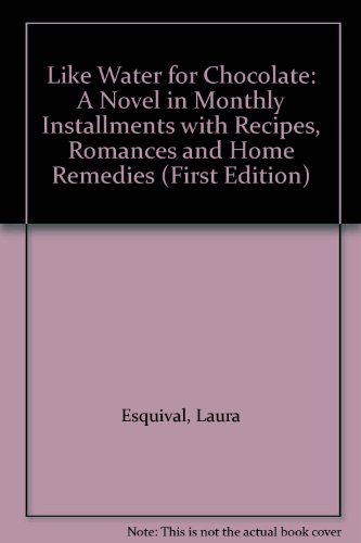 Book Like Water for Chocolate: A Novel in Monthly Installments with Recipes, Romances and Home Remedies (First Edition) free