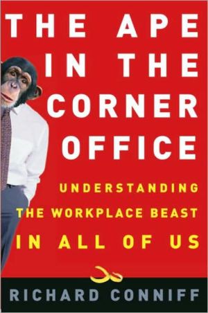 Book The Ape in the Corner Office: Understanding the Workplace Beast in All of Us free