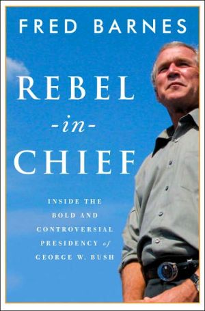 Book Rebel-in-Chief: Inside the Bold and Controversial Presidency of George W. Bush free