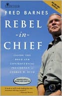 Book Rebel in Chief: Inside the Bold and Controversial Presidency of George W. Bush free