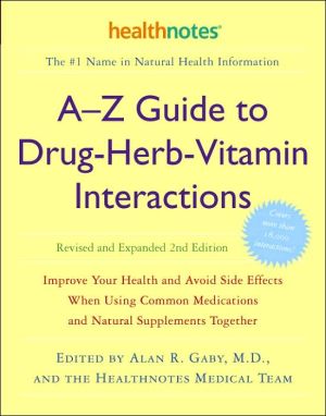 Book A-Z Guide to Drug-Herb-Vitamin Interactions Revised and Expanded 2nd Edition: Improve Your Health and Avoid Side Effects When Using Common Medications and Natural Supplements Together free