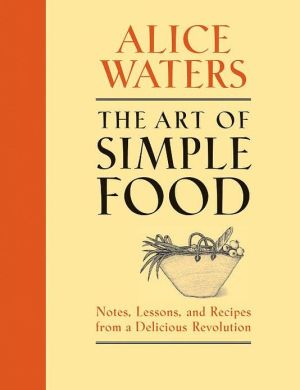 Book The Art of Simple Food: Notes, Lessons, and Recipes from a Delicious Revolution: A Cookbook free