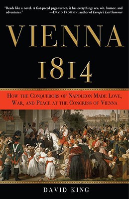 Book Vienna, 1814: How the Conquerors of Napoleon Made Love, War, and Peace at the Congress of Vienna free