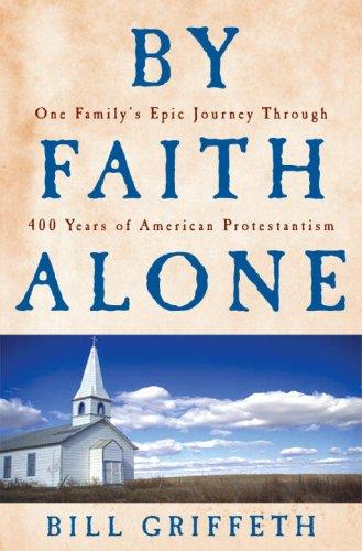 Book By Faith Alone: One Family's Epic Journey Through 400 Years of American Protestantism free
