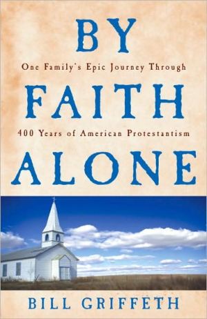 Book By Faith Alone: One Family's Epic Journey Through 400 Years Of American Protestantism free