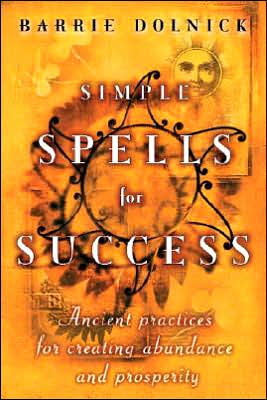Book Simple Spells for Success: Ancient Practices for Creating Abundance and Prosperity free