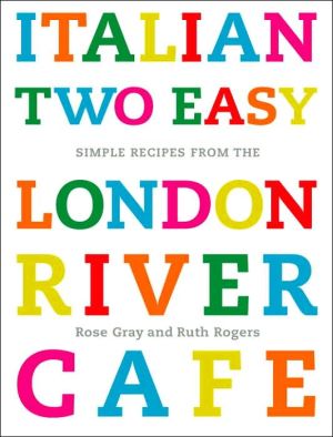 Book Italian Two Easy: Simple Recipes from the London River Cafe free