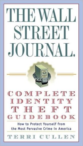 Book The Wall Street Journal. Complete Identity Theft Guidebook: How to Protect Yourself from the Most Pervasive Crime in America (Wall Street Journal Guides) free
