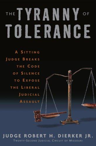 Book The Tyranny of Tolerance: A Sitting Judge Breaks the Code of Silence to Expose the Liberal Judicial Assault free