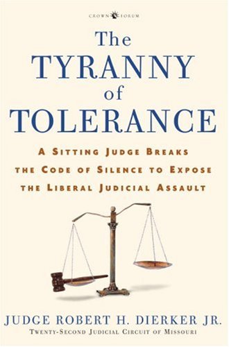 Book The Tyranny Of Tolerance: A Sitting Judge Breaks The Code Of Silence To Expose The Liberal Judicial Assault free