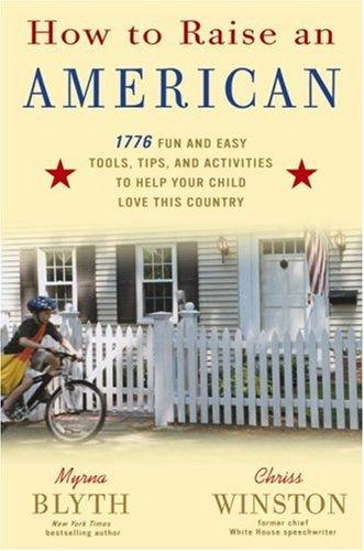 Book How to Raise an American: 1776 Fun and Easy Tools, Tips, and Activities to Help Your Child Love This Country free