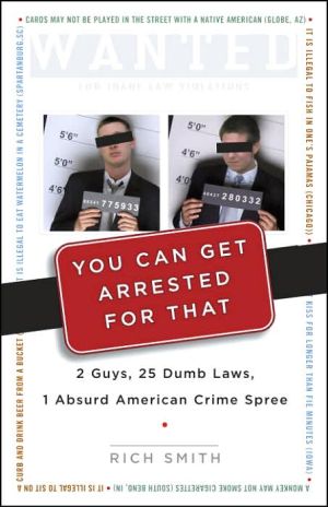 Book You Can Get Arrested for That: 2 Guys, 25 Dumb Laws, 1 Absurd American Crime Spree free