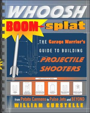 Book Whoosh Boom Splat: The Garage Warrior's Guide to Building Projectile Shooters free