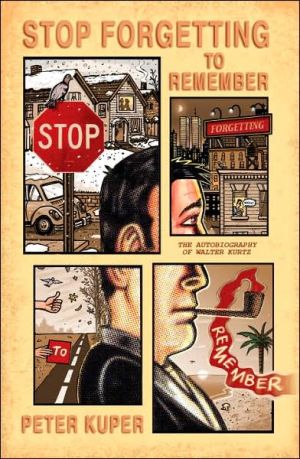 Book Stop Forgetting to Remember: The Autobiography of Walter Kurtz free
