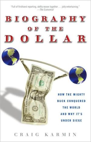 Book Biography of the Dollar: How the Mighty Buck Conquered the World and Why It's Under Siege free