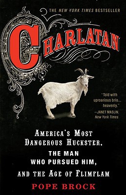 Book Charlatan: America's Most Dangerous Huckster, the Man Who Pursued Him, and the Age of Flimflam free