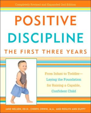 Book Positive Discipline: The First Three Years: From Infant to Toddler--Laying the Foundation for Raising a Capable, Confident Child (Positive Discipline Library) free