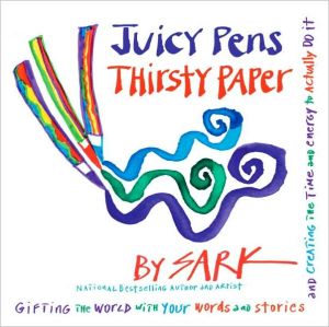 Book Juicy Pens, Thirsty Paper: Gifting the World with Your Words and Stories, and Creating the Time and Energy to Actually Do It free