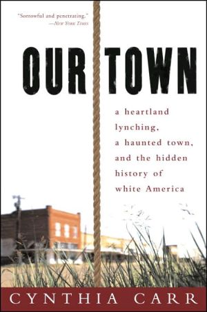 Book Our Town: A Heartland Lynching, a Haunted Town, and the Hidden History of White America free