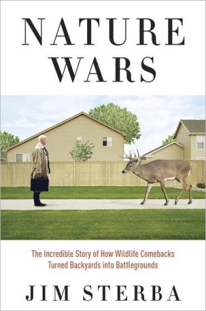 Book Nature Wars: The Incredible Story of How Wildlife Comebacks Turned Backyards into Battlegrounds free