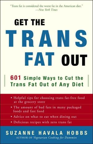 Book Get the Trans Fat Out: 601 Simple Ways to Cut the Trans Fat Out of Any Diet free