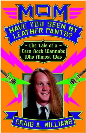 Book Mom, Have You Seen My Leather Pants?: The Tale Of A Teen Rock Wannabe Who Almost Was free