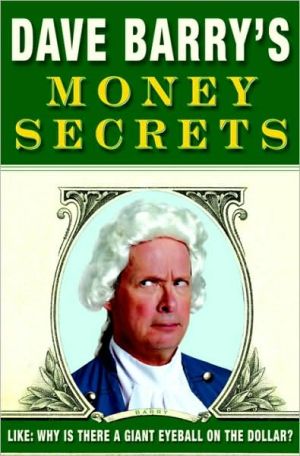 Book Dave Barry's Money Secrets: Like: Why Is There a Giant Eyeball on the Dollar? free