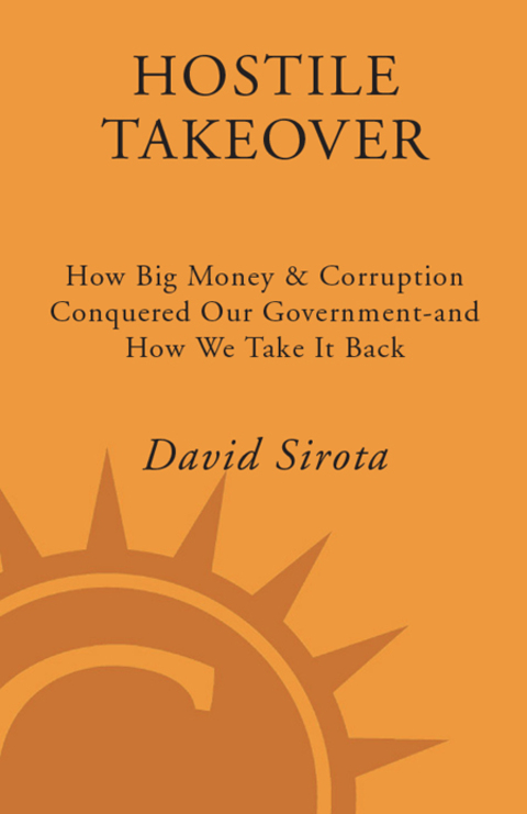 Book Hostile Takeover: How Big Business Bought Our Government and How We Can Take It Back free