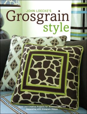 Book John Loecke's Grosgrain Style: Quick and Creative Projects for Accessorizing and Decorating with Grosgrain Ribbon free