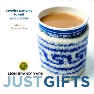 Book Lion Brand Yarn: Just Gifts: Favorite Patterns to Knit and Crochet free