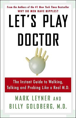 Book Let's Play Doctor: The Instant Guide to Walking, Talking, and Probing Like a Real M.D. free