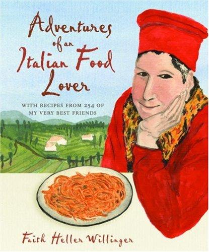 Book Adventures of an Italian Food Lover: With Recipes from 254 of My Very Best Friends free