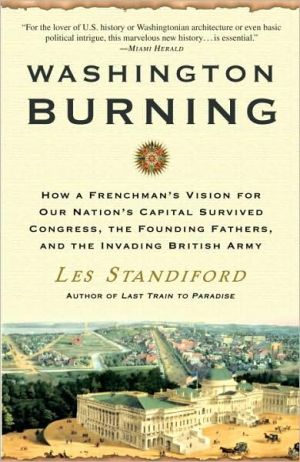 Book Washington Burning: How a Frenchman's Vision for Our Nation's Capital Survived Congress, the Founding Fathers, and the Invading British Army free