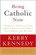 Book Being Catholic Now: Prominent Americans Talk About Change in the Church and the Quest for Meaning free