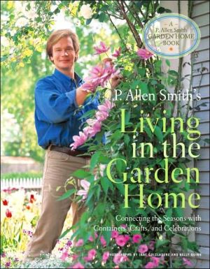 Book P. Allen Smith's Living in the Garden Home: Connecting the Seasons with Containers, Crafts, and Celebrations (P. Allen Smith Garden Home Books) free
