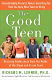 Book The Good Teen: Rescuing Adolescence from the Myths of the Storm and Stress Years free